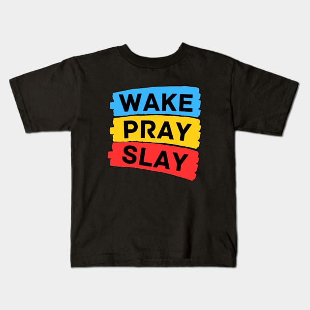 Wake pray slay | Christian Kids T-Shirt by All Things Gospel